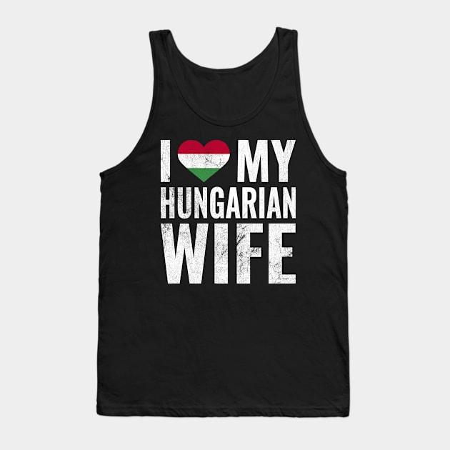 I Love My Hungarian Wife I Heart My Wife Married Couple Tank Top by BramCrye